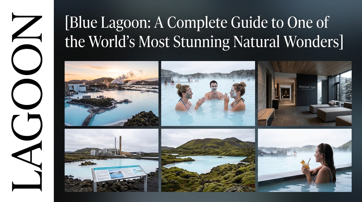 Blue Lagoon: A Complete Guide to One of the World's Most Stunning Natural Wonders