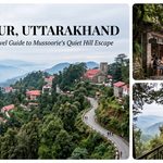 Landour Uttarakhand: A Complete Travel Guide to Mussoorie’s Quiet Hill Escape